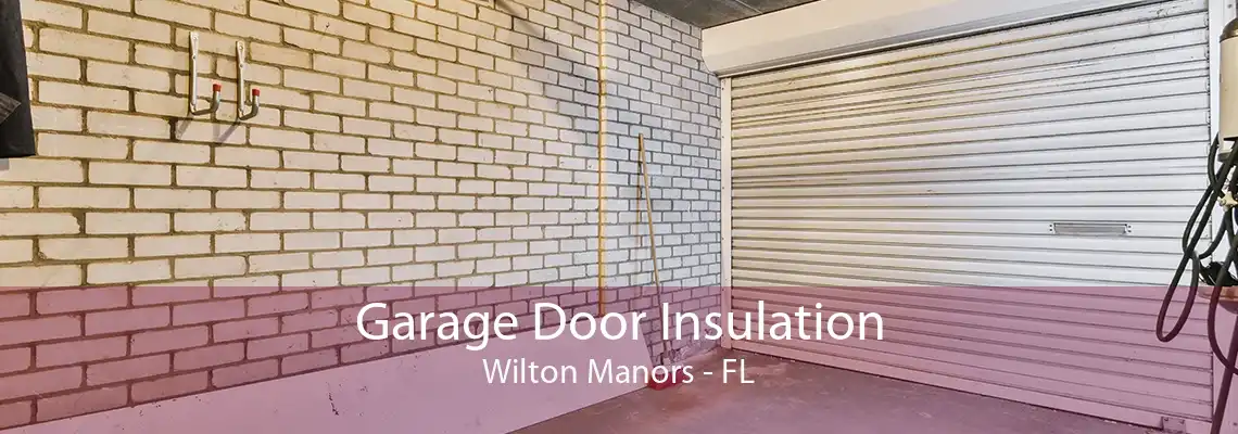 Garage Door Insulation Wilton Manors - FL