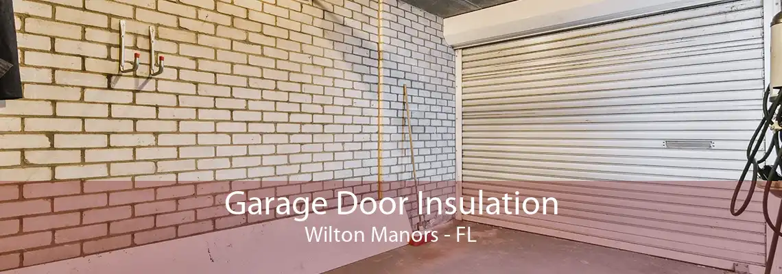 Garage Door Insulation Wilton Manors - FL