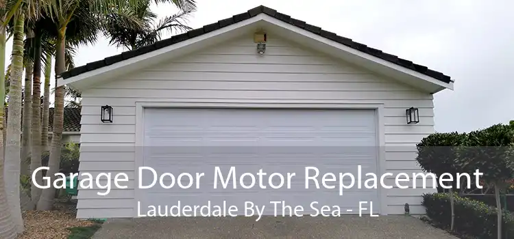 Garage Door Motor Replacement Lauderdale By The Sea - FL