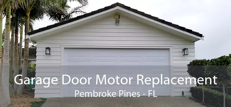 Garage Door Motor Replacement Pembroke Pines - FL