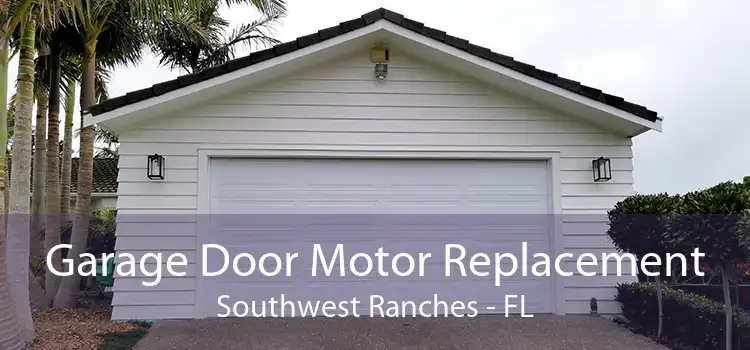 Garage Door Motor Replacement Southwest Ranches - FL