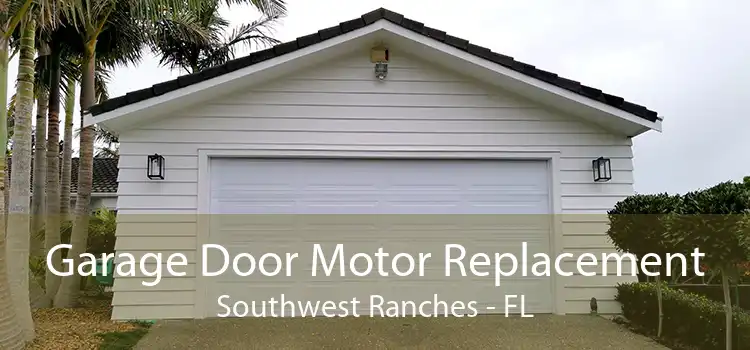 Garage Door Motor Replacement Southwest Ranches - FL