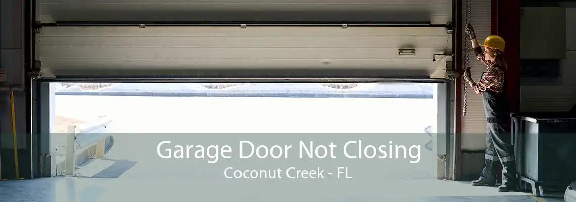 Garage Door Not Closing Coconut Creek - FL