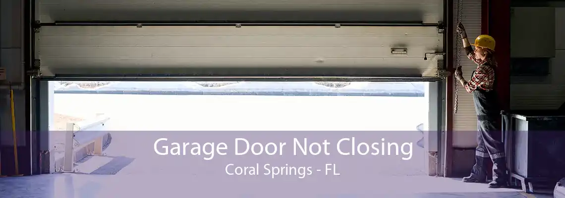 Garage Door Not Closing Coral Springs - FL