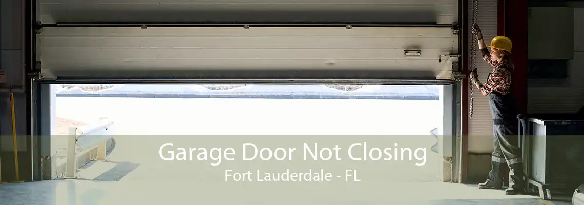 Garage Door Not Closing Fort Lauderdale - FL