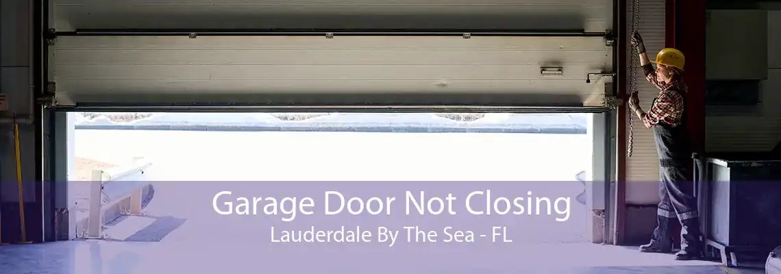 Garage Door Not Closing Lauderdale By The Sea - FL