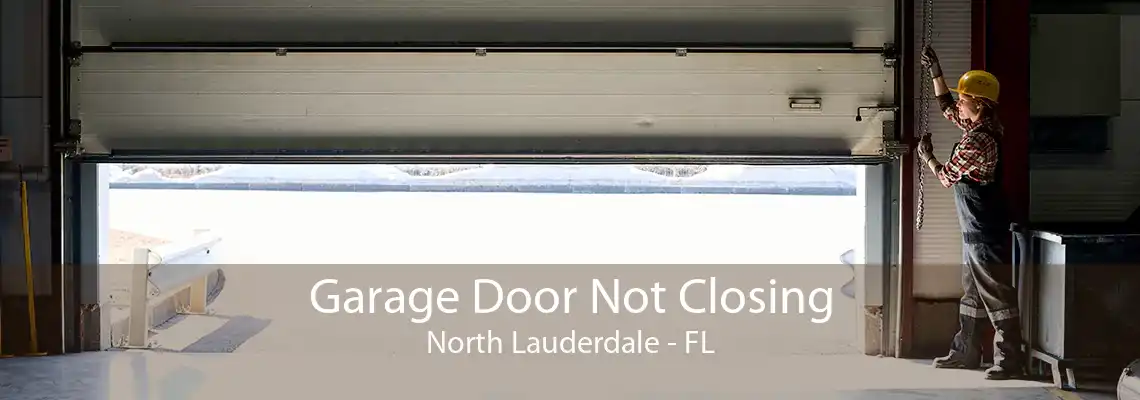 Garage Door Not Closing North Lauderdale - FL