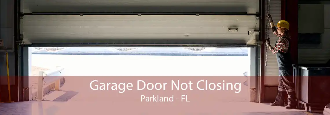 Garage Door Not Closing Parkland - FL