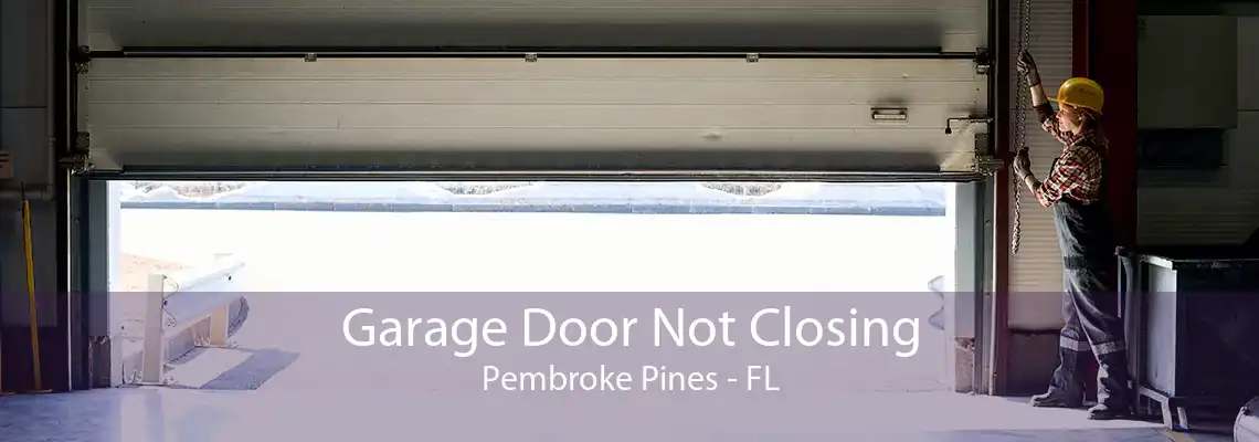 Garage Door Not Closing Pembroke Pines - FL