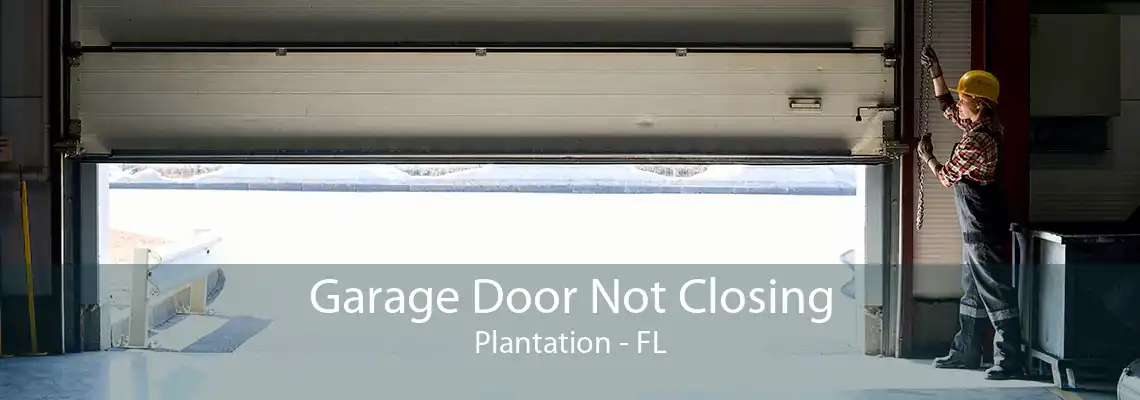 Garage Door Not Closing Plantation - FL