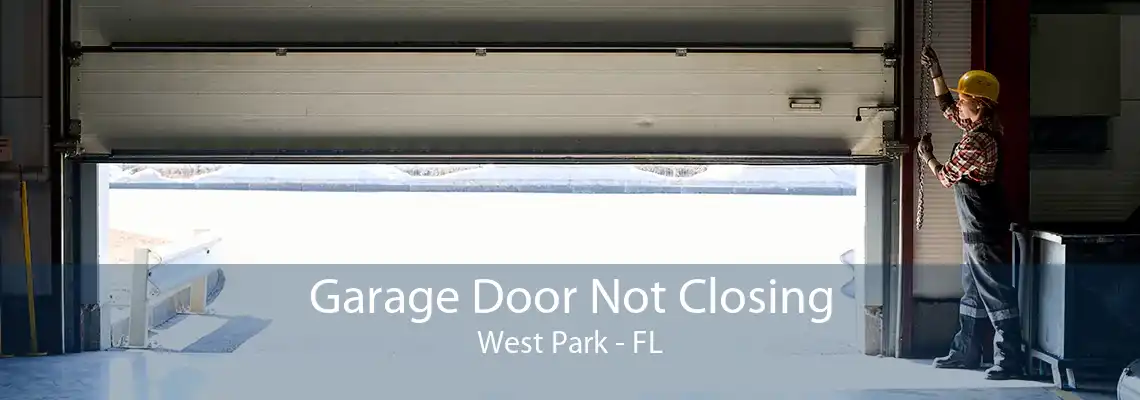 Garage Door Not Closing West Park - FL
