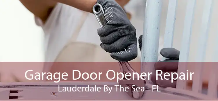 Garage Door Opener Repair Lauderdale By The Sea - FL