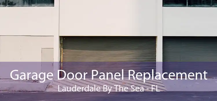Garage Door Panel Replacement Lauderdale By The Sea - FL