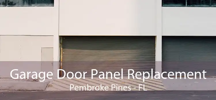 Garage Door Panel Replacement Pembroke Pines - FL