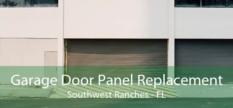Garage Door Panel Replacement Southwest Ranches - FL
