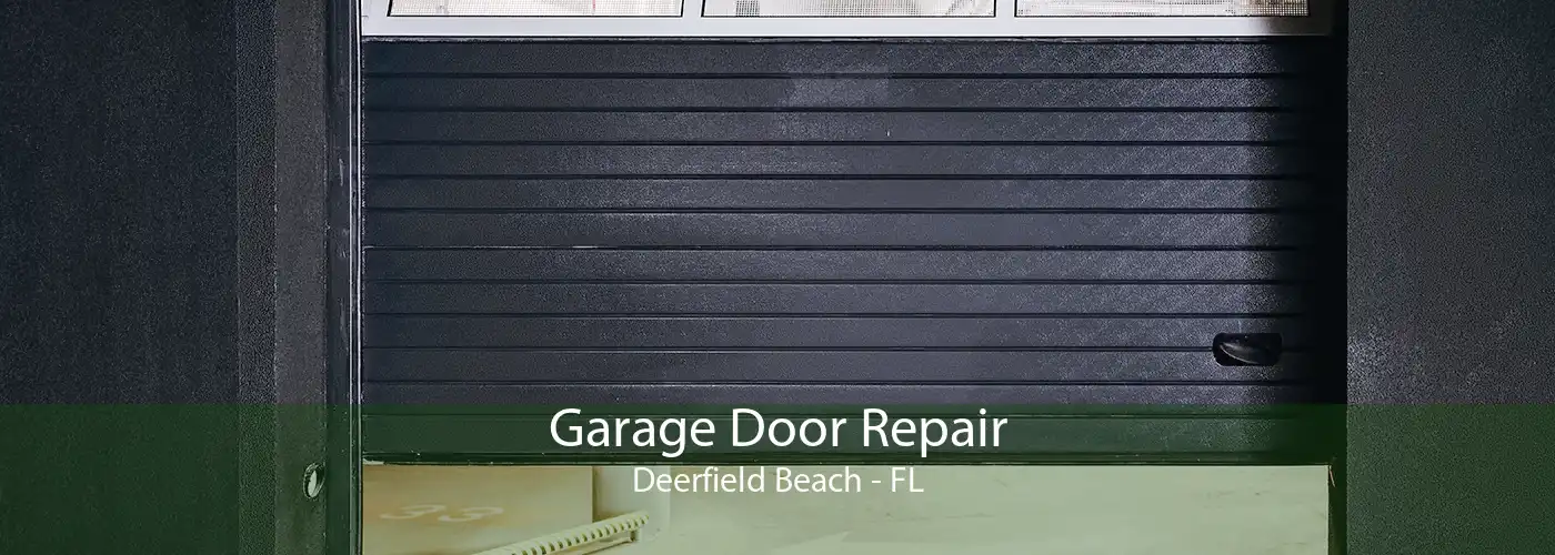 Garage Door Repair Deerfield Beach - FL