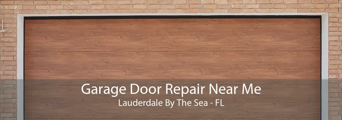 Garage Door Repair Near Me Lauderdale By The Sea - FL