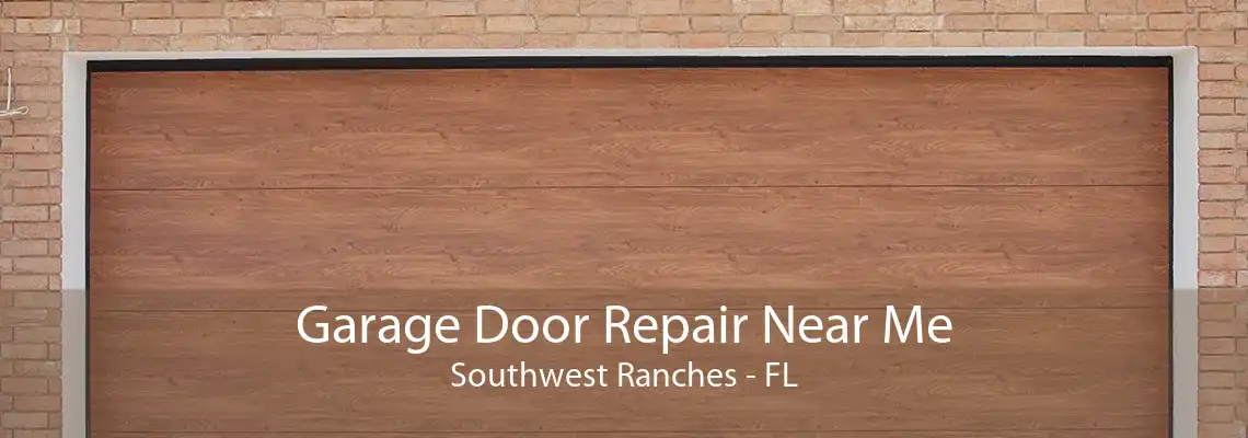 Garage Door Repair Near Me Southwest Ranches - FL