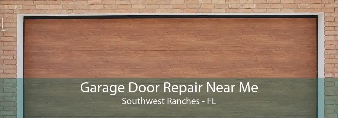 Garage Door Repair Near Me Southwest Ranches - FL