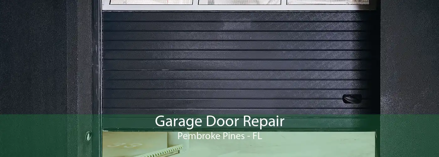 Garage Door Repair Pembroke Pines - FL