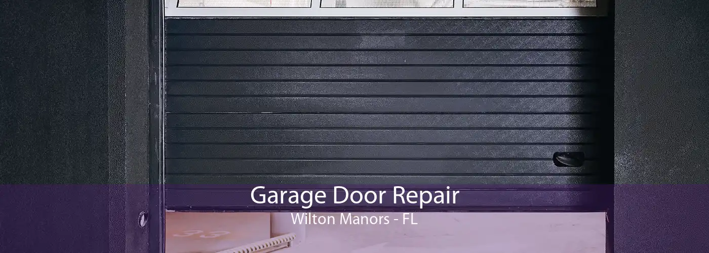 Garage Door Repair Wilton Manors - FL