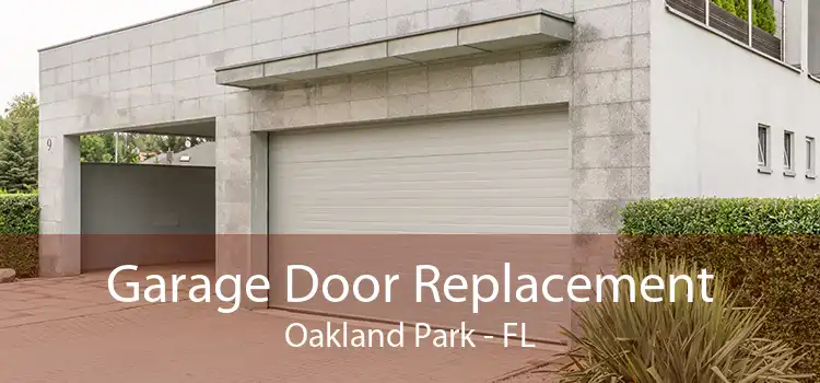 Garage Door Replacement Oakland Park - FL