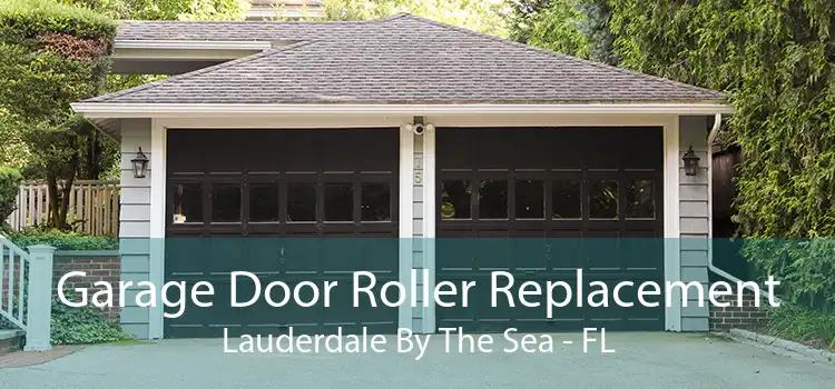 Garage Door Roller Replacement Lauderdale By The Sea - FL