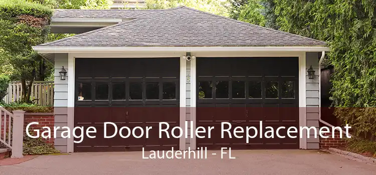 Garage Door Roller Replacement Lauderhill - FL