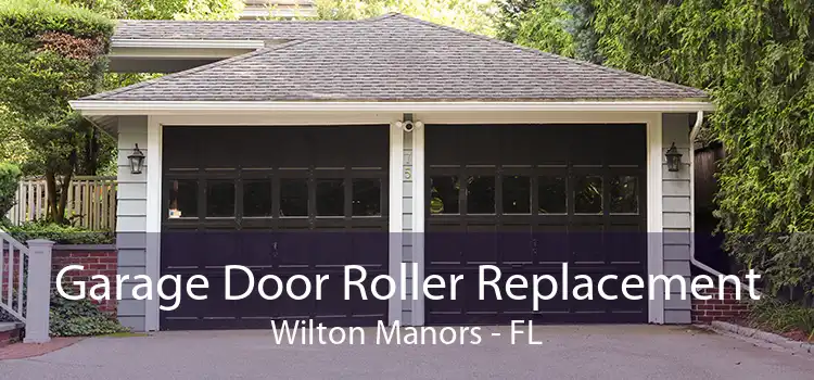 Garage Door Roller Replacement Wilton Manors - FL