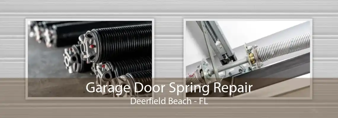 Garage Door Spring Repair Deerfield Beach - FL