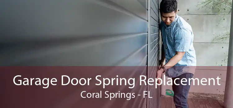 Garage Door Spring Replacement Coral Springs - FL