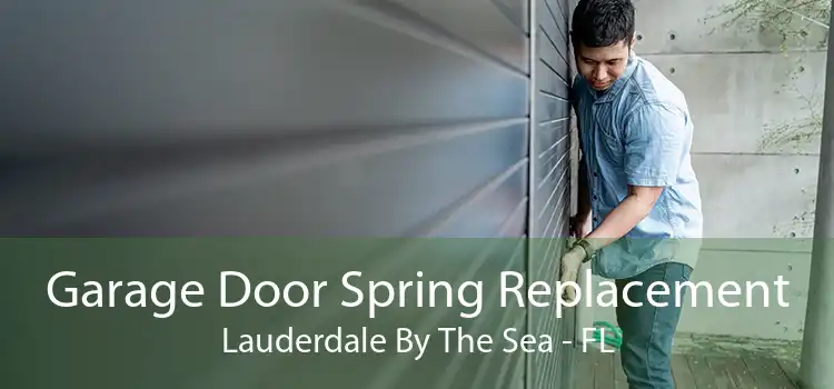 Garage Door Spring Replacement Lauderdale By The Sea - FL