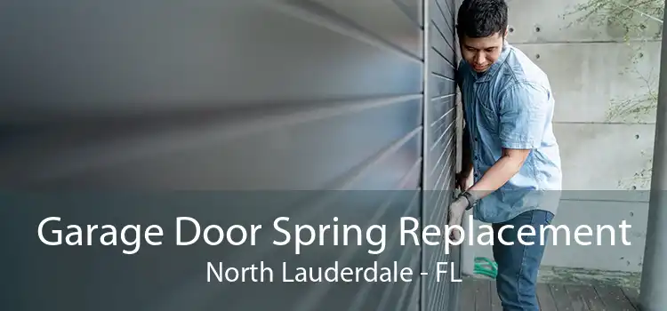 Garage Door Spring Replacement North Lauderdale - FL