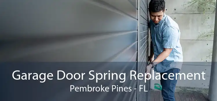 Garage Door Spring Replacement Pembroke Pines - FL