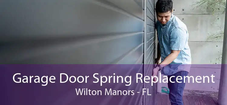 Garage Door Spring Replacement Wilton Manors - FL