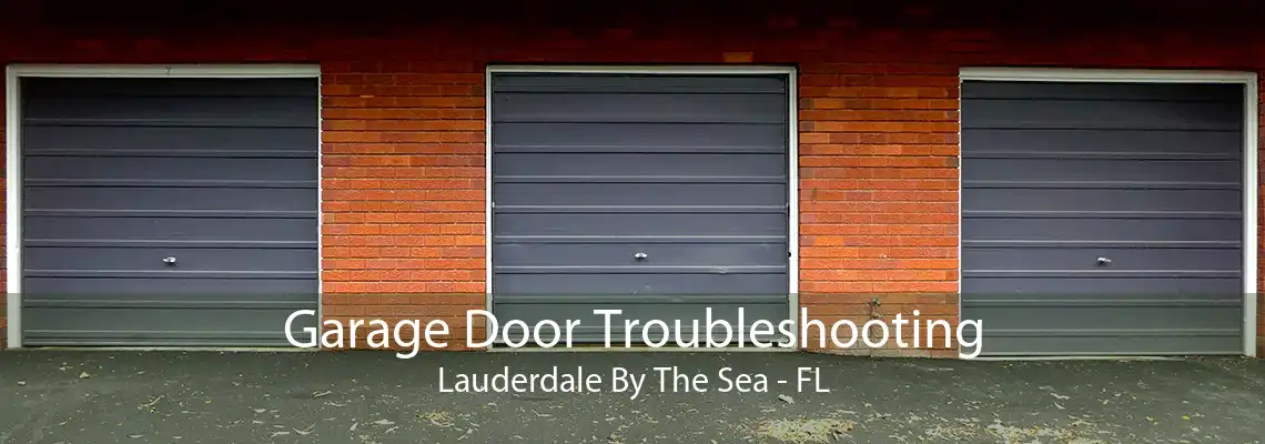 Garage Door Troubleshooting Lauderdale By The Sea - FL