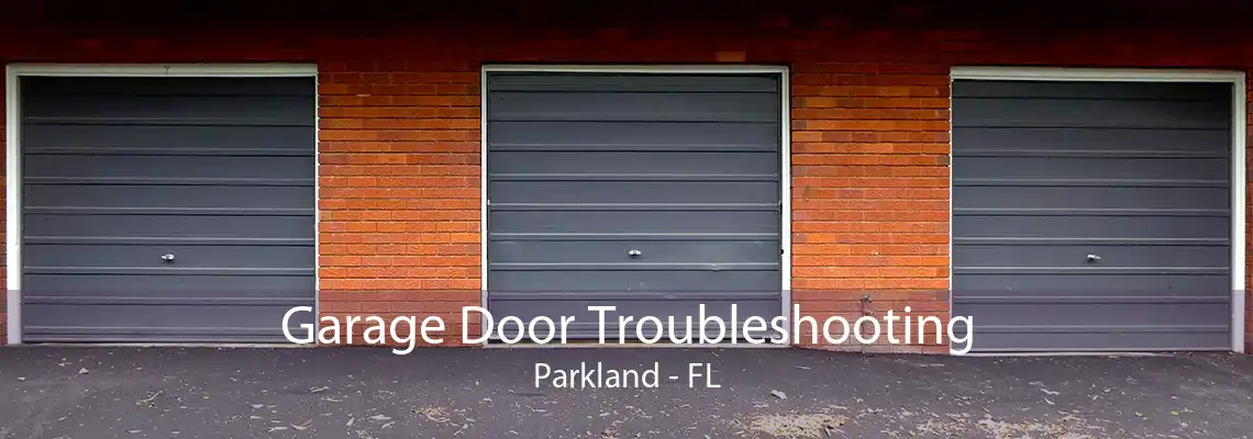 Garage Door Troubleshooting Parkland - FL