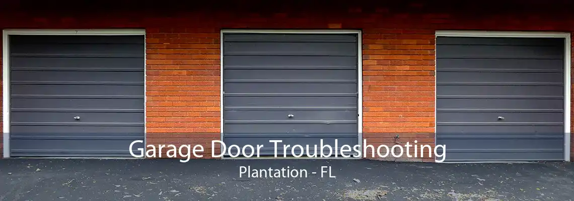 Garage Door Troubleshooting Plantation - FL