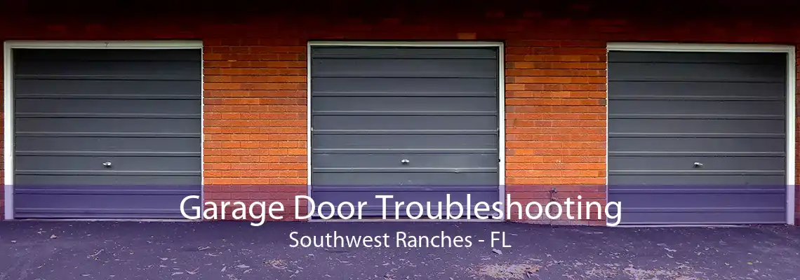 Garage Door Troubleshooting Southwest Ranches - FL