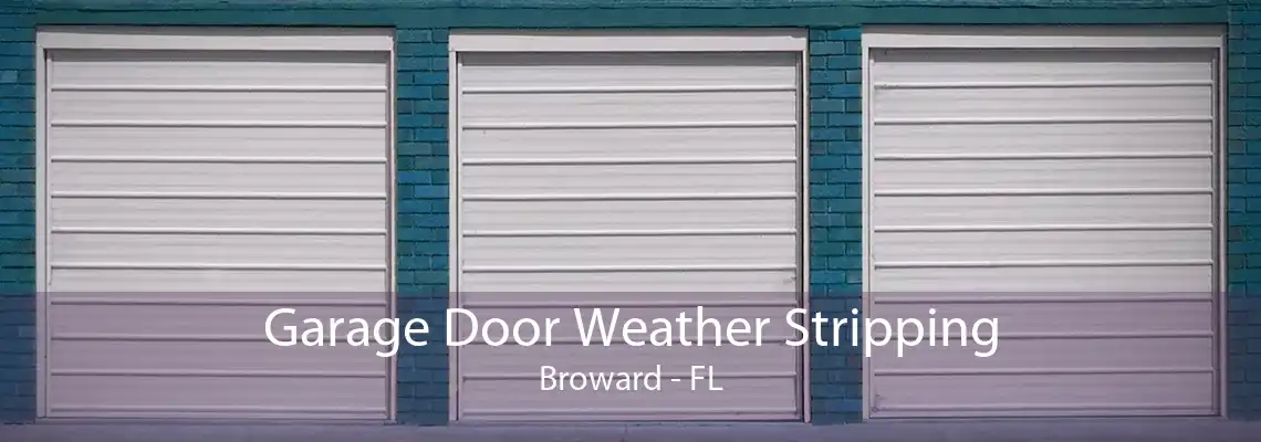 Garage Door Weather Stripping Broward - FL