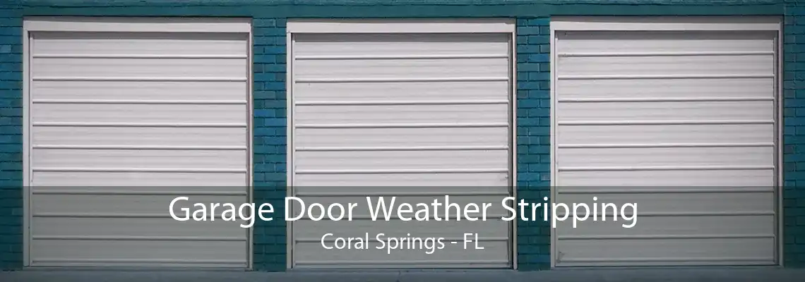 Garage Door Weather Stripping Coral Springs - FL