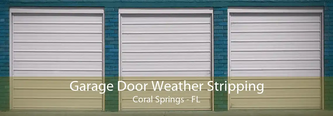 Garage Door Weather Stripping Coral Springs - FL