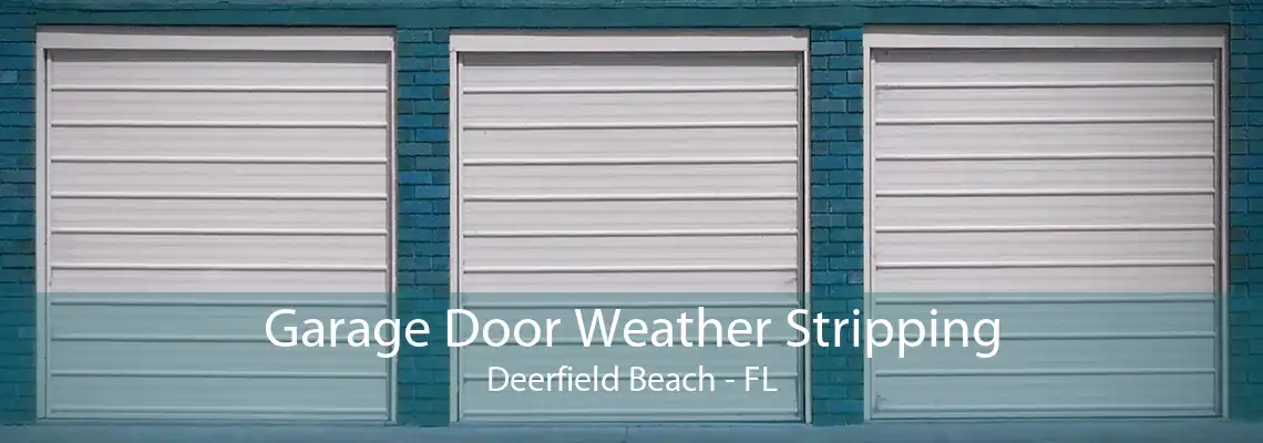Garage Door Weather Stripping Deerfield Beach - FL