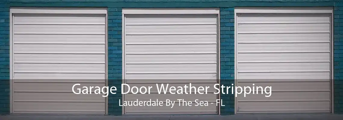 Garage Door Weather Stripping Lauderdale By The Sea - FL
