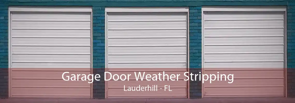 Garage Door Weather Stripping Lauderhill - FL