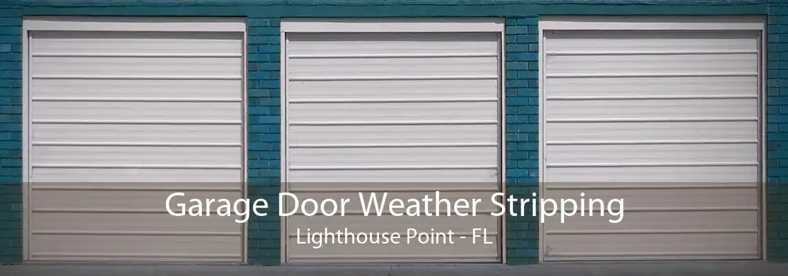 Garage Door Weather Stripping Lighthouse Point - FL