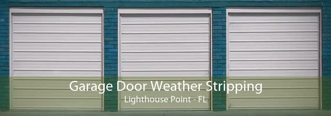 Garage Door Weather Stripping Lighthouse Point - FL