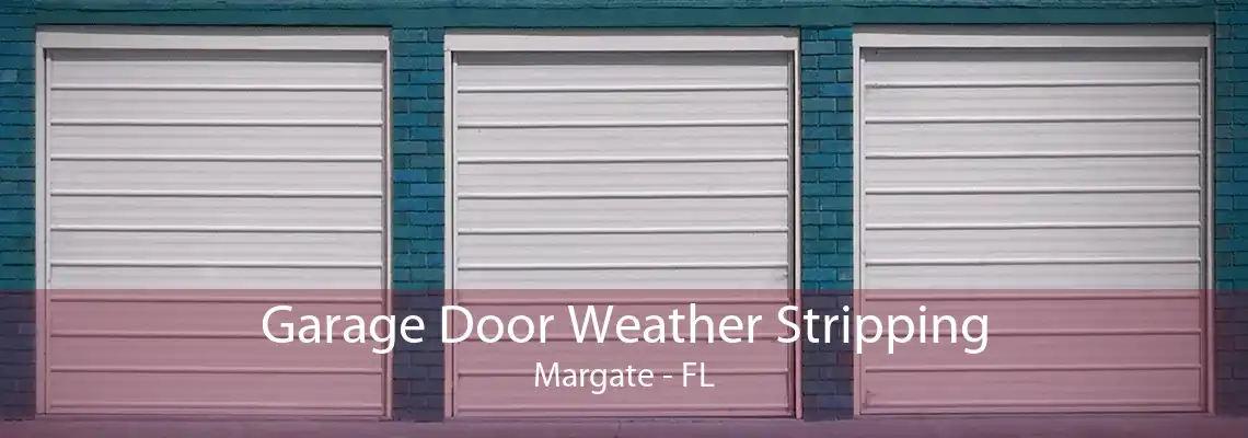 Garage Door Weather Stripping Margate - FL