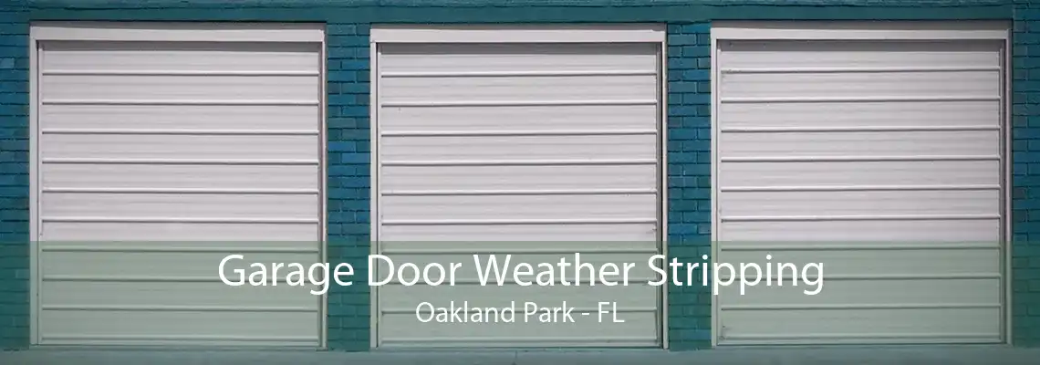 Garage Door Weather Stripping Oakland Park - FL