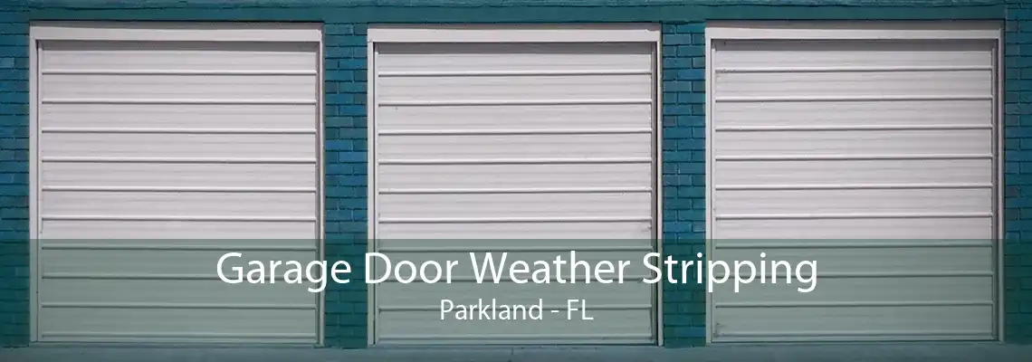 Garage Door Weather Stripping Parkland - FL